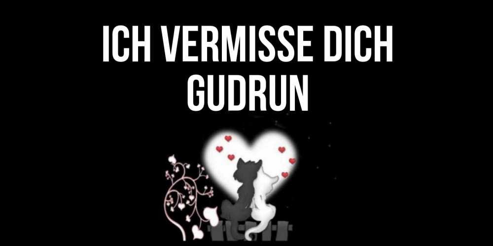 Открытка на каждый день с именем, Gudrun Ich vermisse dich коты Прикольная открытка с пожеланием онлайн скачать бесплатно 
