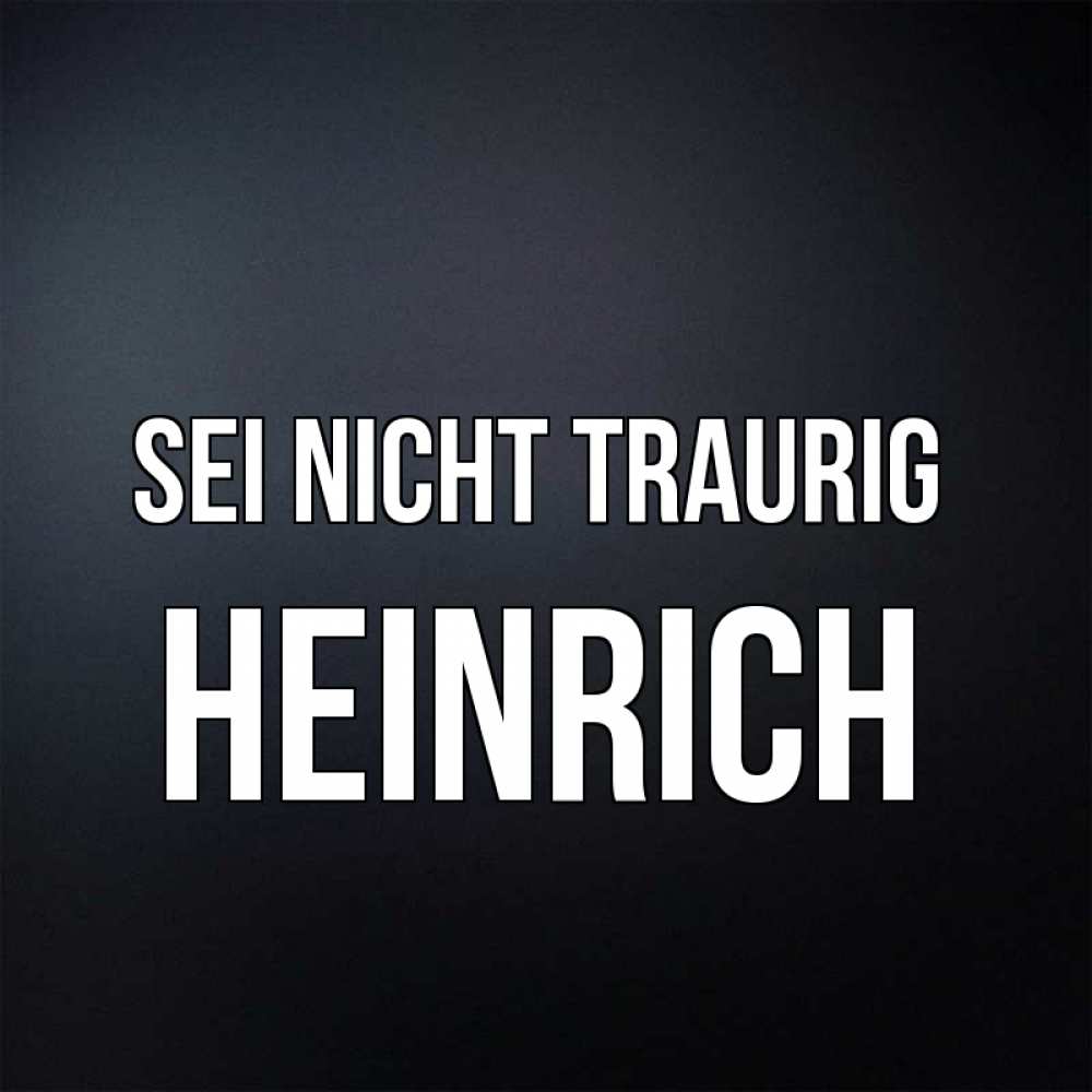 Открытка на каждый день с именем, Heinrich Sei nicht traurig Градиент серый Прикольная открытка с пожеланием онлайн скачать бесплатно 