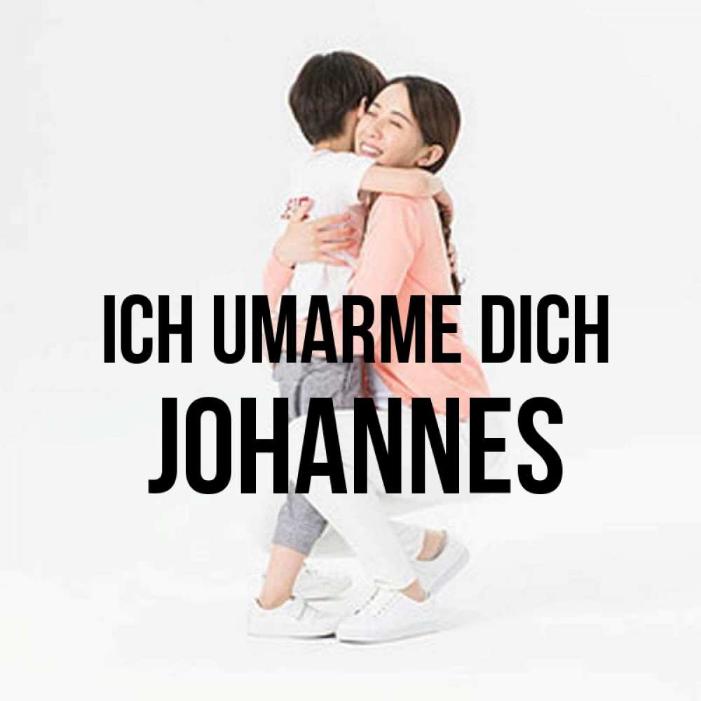 Открытка на каждый день с именем, Johannes Ich umarme dich соскучилась по сыну Прикольная открытка с пожеланием онлайн скачать бесплатно 