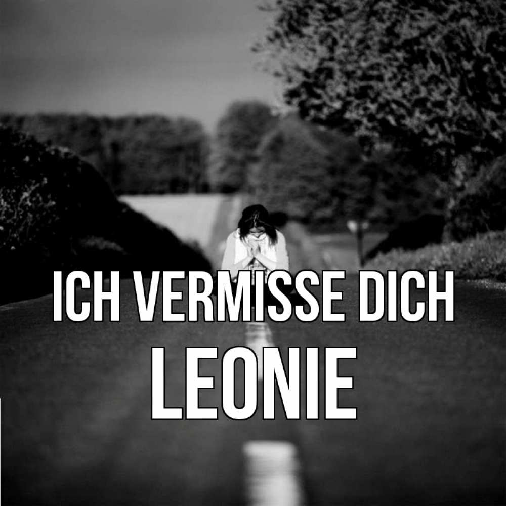 Открытка на каждый день с именем, Leonie Ich vermisse dich фото Прикольная открытка с пожеланием онлайн скачать бесплатно 