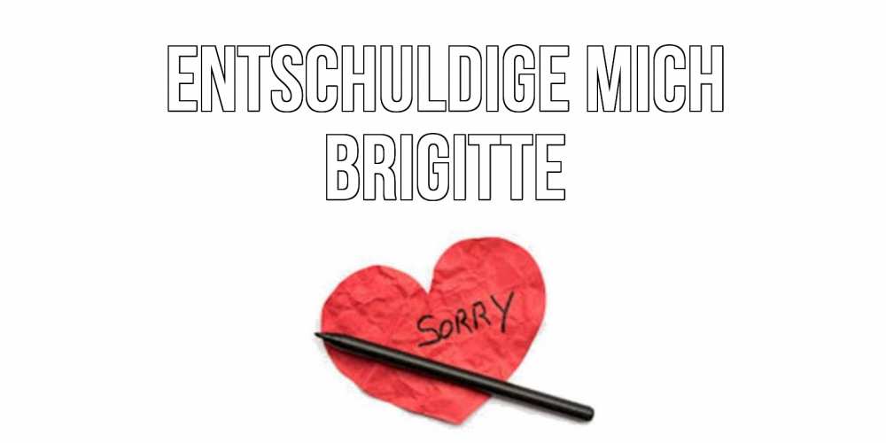 Открытка на каждый день с именем, Brigitte Entschuldige mich открытка с надписью прости меня Прикольная открытка с пожеланием онлайн скачать бесплатно 