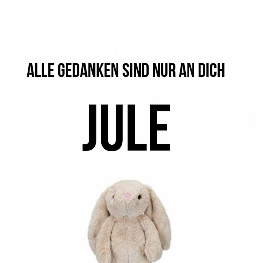 Открытка на каждый день с именем, Jule Alle Gedanken sind nur an dich открытки с текстами и подписями Прикольная открытка с пожеланием онлайн скачать бесплатно 