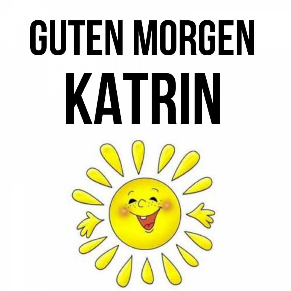 Открытка на каждый день с именем, Katrin Guten Morgen улыбка Прикольная открытка с пожеланием онлайн скачать бесплатно 
