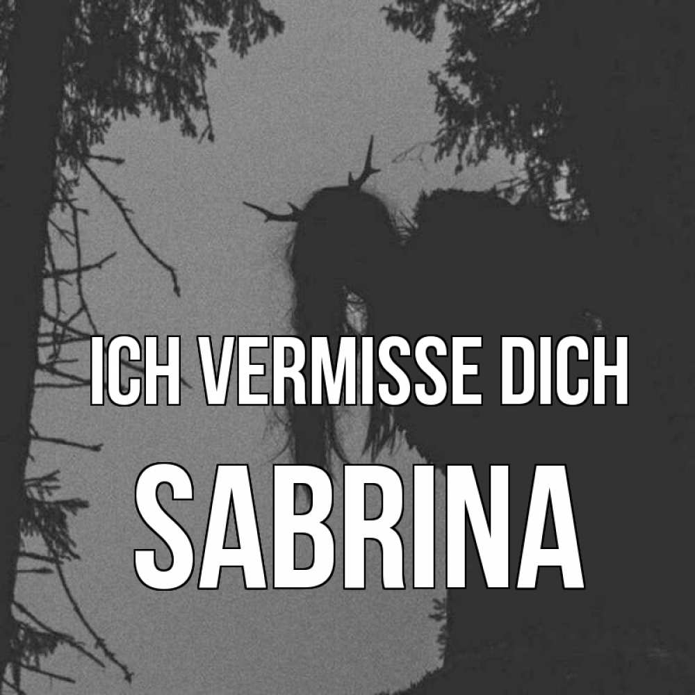 Открытка на каждый день с именем, Sabrina Ich vermisse dich пугаю Прикольная открытка с пожеланием онлайн скачать бесплатно 