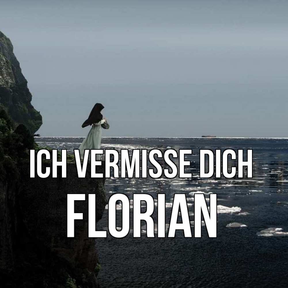 Открытка на каждый день с именем, Florian Ich vermisse dich жду тебя или в монастырь Прикольная открытка с пожеланием онлайн скачать бесплатно 