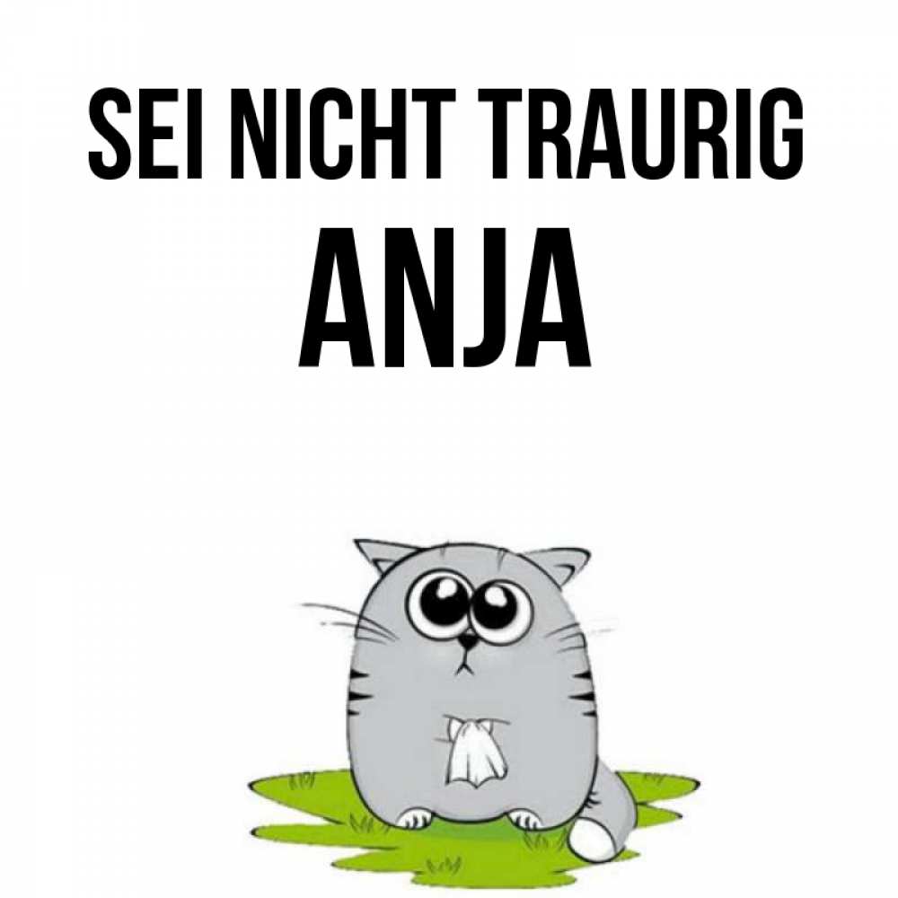 Открытка на каждый день с именем, Anja Sei nicht traurig грустный котяра Прикольная открытка с пожеланием онлайн скачать бесплатно 