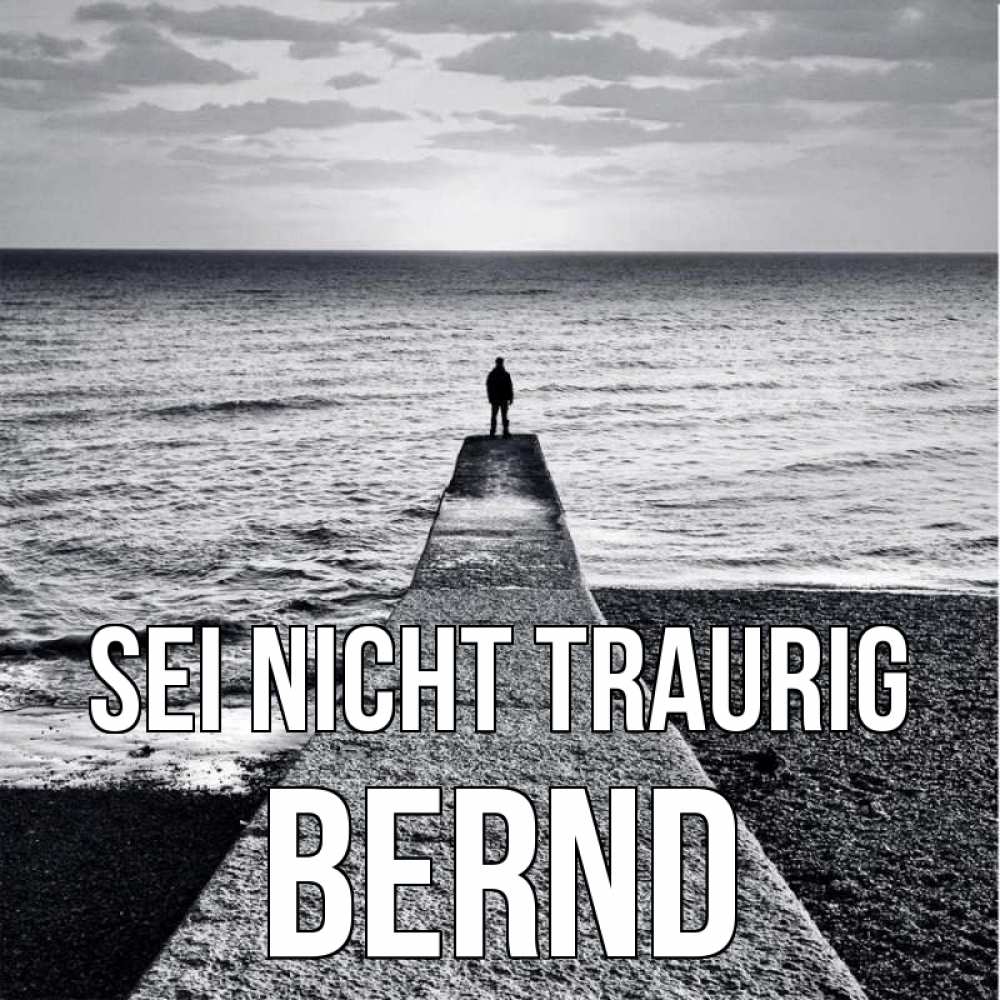 Открытка на каждый день с именем, Bernd Sei nicht traurig море Прикольная открытка с пожеланием онлайн скачать бесплатно 