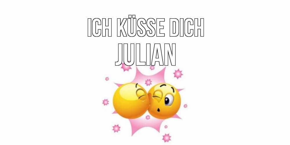 Открытка на каждый день с именем, Julian Ich küsse dich поцелуй Прикольная открытка с пожеланием онлайн скачать бесплатно 