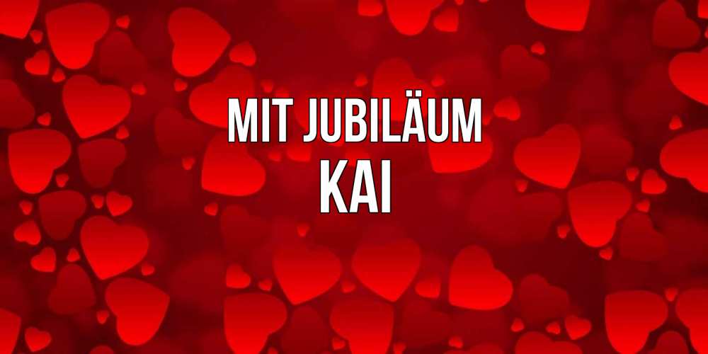 Открытка на каждый день с именем, Kai Mit Jubiläum прекрасные сердечки на открытке с красным фоном Прикольная открытка с пожеланием онлайн скачать бесплатно 