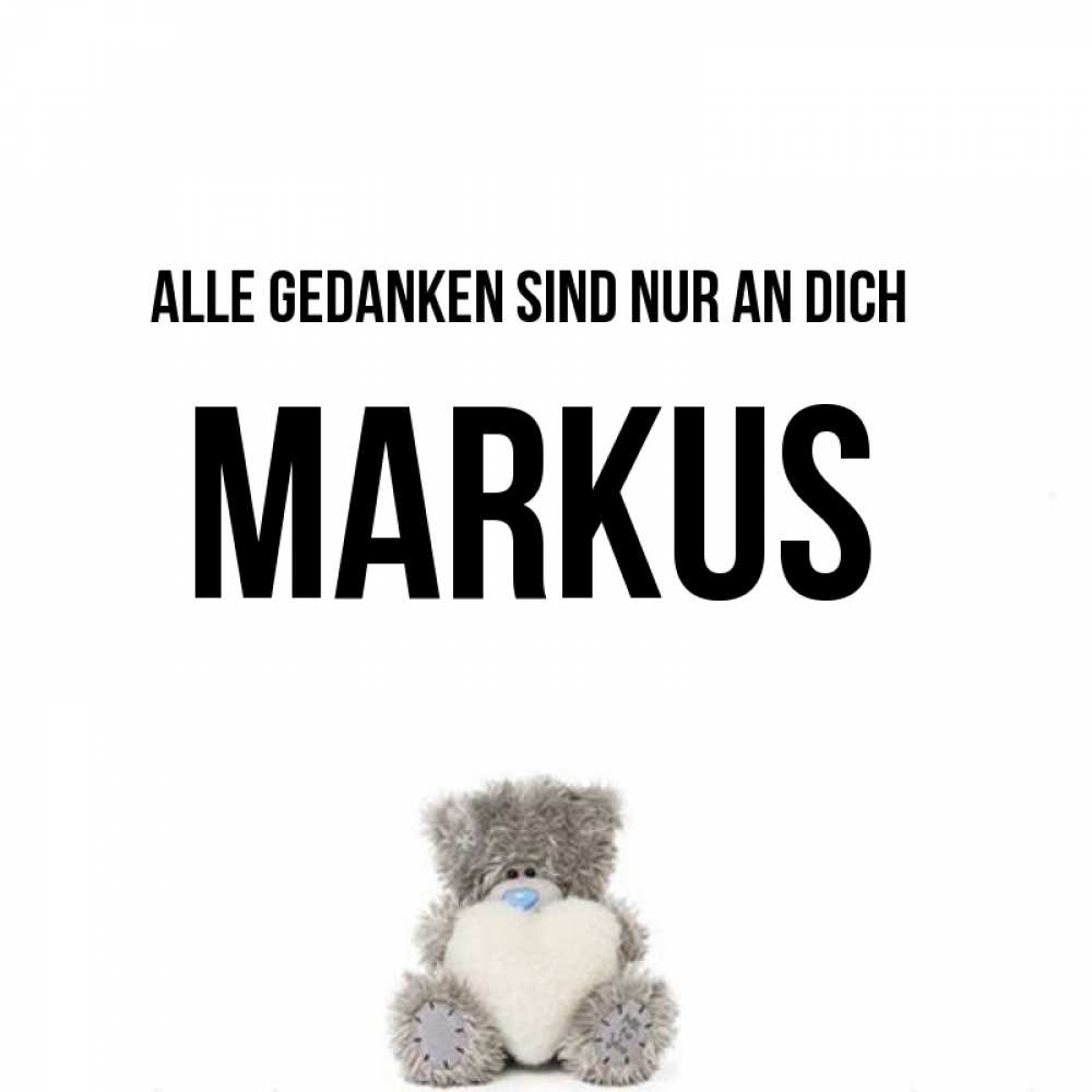 Открытка на каждый день с именем, Markus Alle Gedanken sind nur an dich тедди с сердечком для любимой Прикольная открытка с пожеланием онлайн скачать бесплатно 