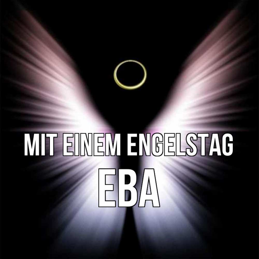 Открытка на каждый день с именем, Ева Mit einem Engelstag ангел из света Прикольная открытка с пожеланием онлайн скачать бесплатно 
