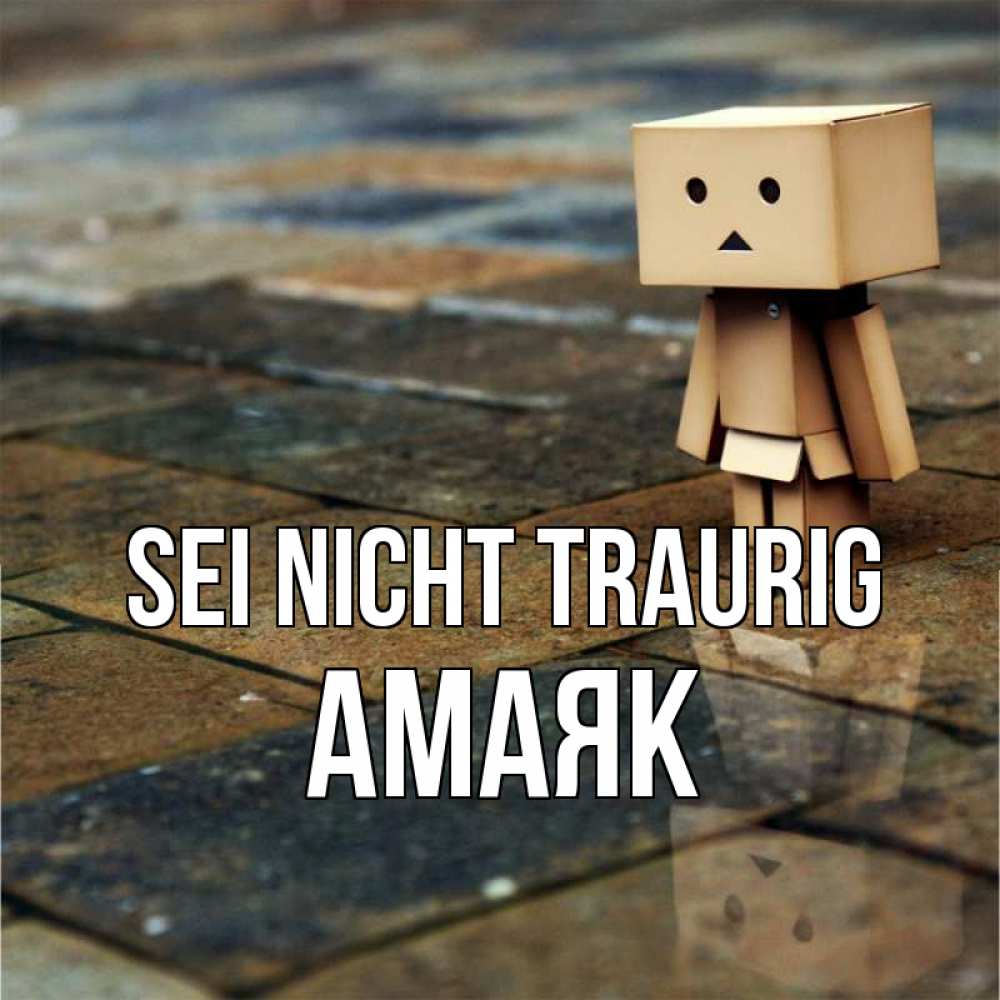 Открытка на каждый день с именем, Амаяк Sei nicht traurig Стив Прикольная открытка с пожеланием онлайн скачать бесплатно 