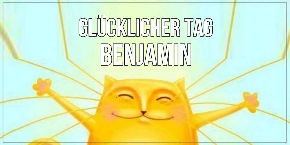 Открытка на каждый день с именем, Benjamin Glücklicher Tag обнимашки Прикольная открытка с пожеланием онлайн скачать бесплатно 