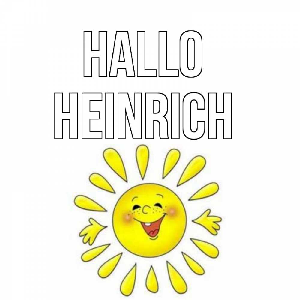 Открытка на каждый день с именем, Heinrich Hallo солнце Прикольная открытка с пожеланием онлайн скачать бесплатно 