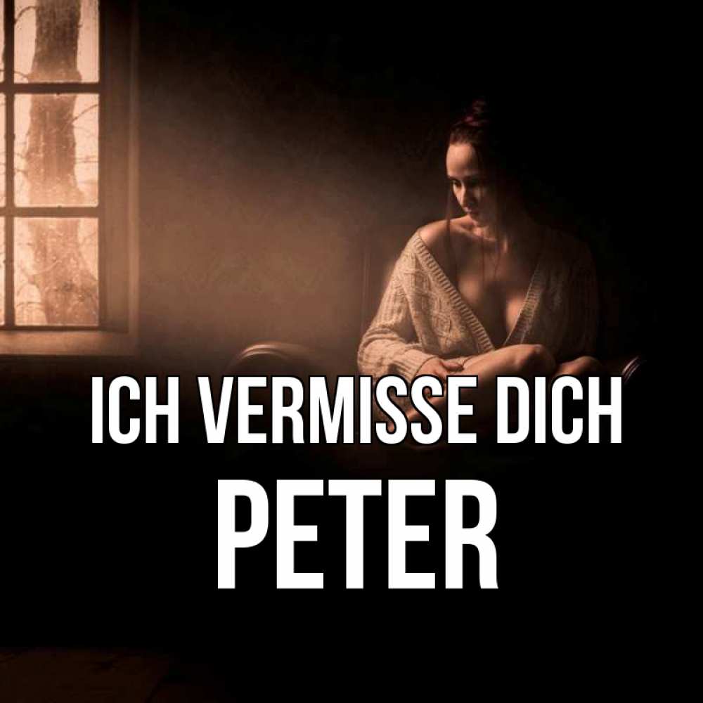 Открытка на каждый день с именем, Peter Ich vermisse dich приходи в гости ко мне Прикольная открытка с пожеланием онлайн скачать бесплатно 