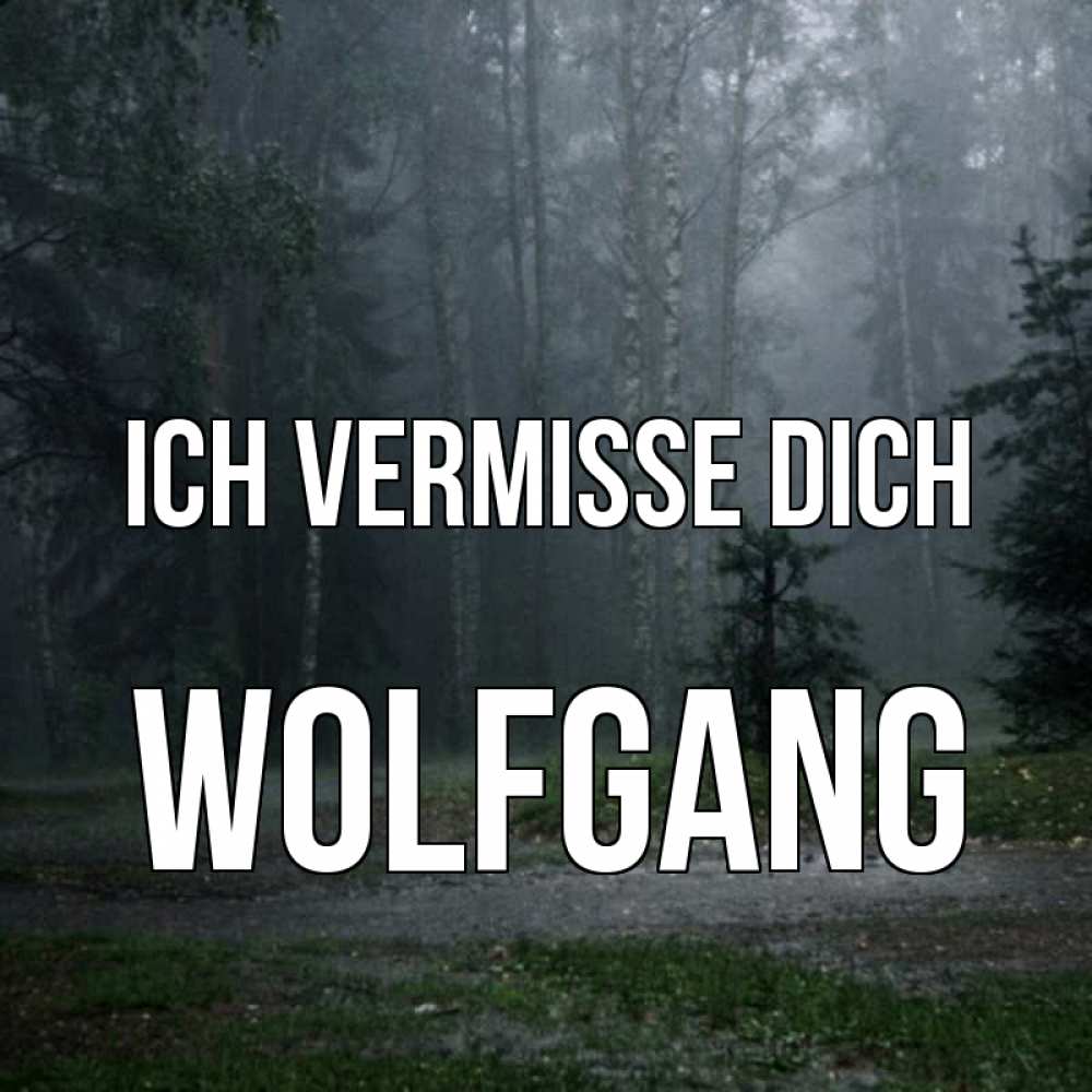 Открытка на каждый день с именем, Wolfgang Ich vermisse dich одна и плохо мне Прикольная открытка с пожеланием онлайн скачать бесплатно 