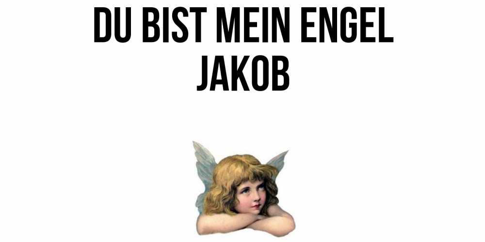 Открытка на каждый день с именем, Jakob Du bist mein Engel ангел Прикольная открытка с пожеланием онлайн скачать бесплатно 