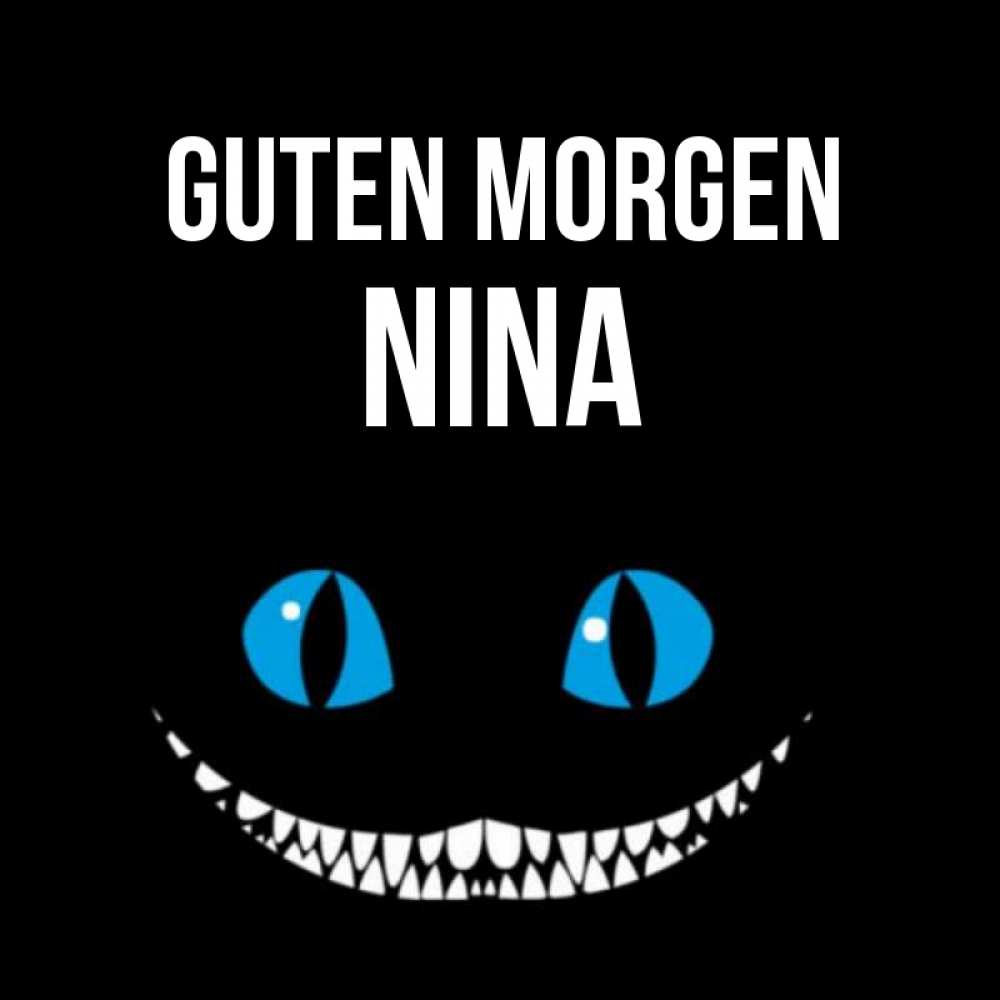 Открытка на каждый день с именем, Nina Guten Morgen голубые глаза и зубки Прикольная открытка с пожеланием онлайн скачать бесплатно 