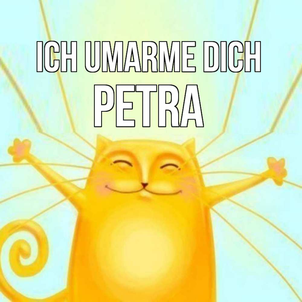 Открытка на каждый день с именем, Petra Ich umarme dich солнечный обнимашечный кот Прикольная открытка с пожеланием онлайн скачать бесплатно 