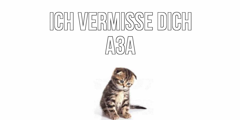 Открытка на каждый день с именем, Аза Ich vermisse dich кот Прикольная открытка с пожеланием онлайн скачать бесплатно 