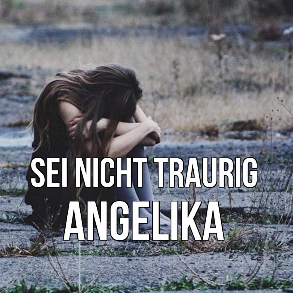 Открытка на каждый день с именем, Angelika Sei nicht traurig длинные волосы и камни Прикольная открытка с пожеланием онлайн скачать бесплатно 