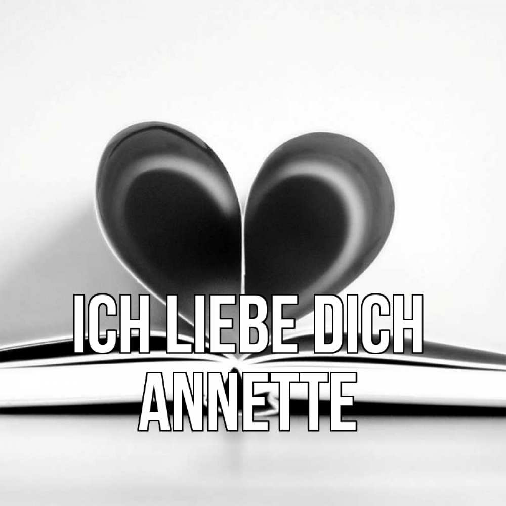 Открытка на каждый день с именем, Annette Ich liebe dich книга 5 Прикольная открытка с пожеланием онлайн скачать бесплатно 