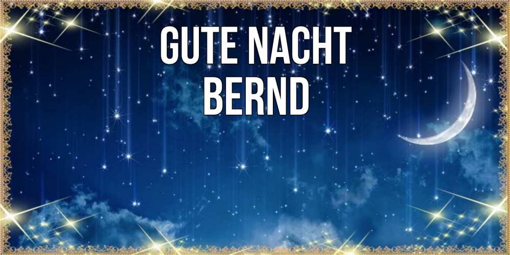 Открытка на каждый день с именем, Bernd Gute Nacht звездопад и месяц на открытках ко сну Прикольная открытка с пожеланием онлайн скачать бесплатно 