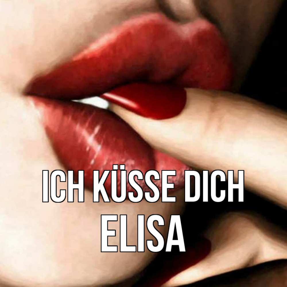 Открытка на каждый день с именем, Elisa Ich küsse dich открытка целую тебя для парня Прикольная открытка с пожеланием онлайн скачать бесплатно 