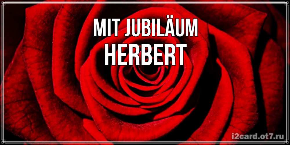 Открытка на каждый день с именем, Herbert Mit Jubiläum алая роза Прикольная открытка с пожеланием онлайн скачать бесплатно 