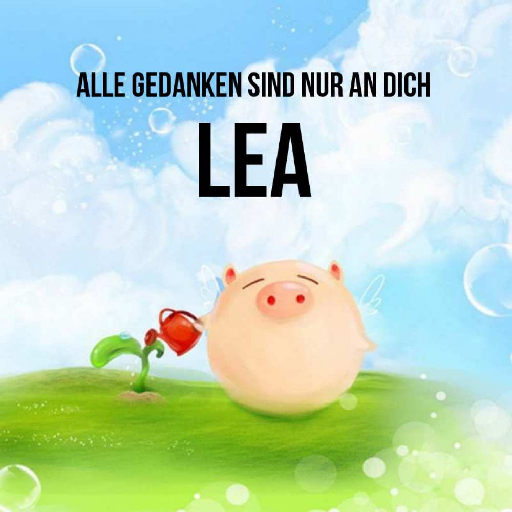 Открытка на каждый день с именем, Lea Alle Gedanken sind nur an dich позитивная свинюшка Прикольная открытка с пожеланием онлайн скачать бесплатно 