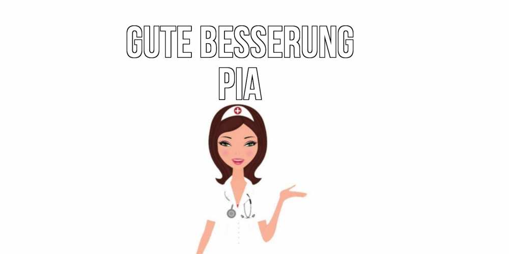 Открытка на каждый день с именем, Pia Gute Besserung не болей с медсестрой Прикольная открытка с пожеланием онлайн скачать бесплатно 