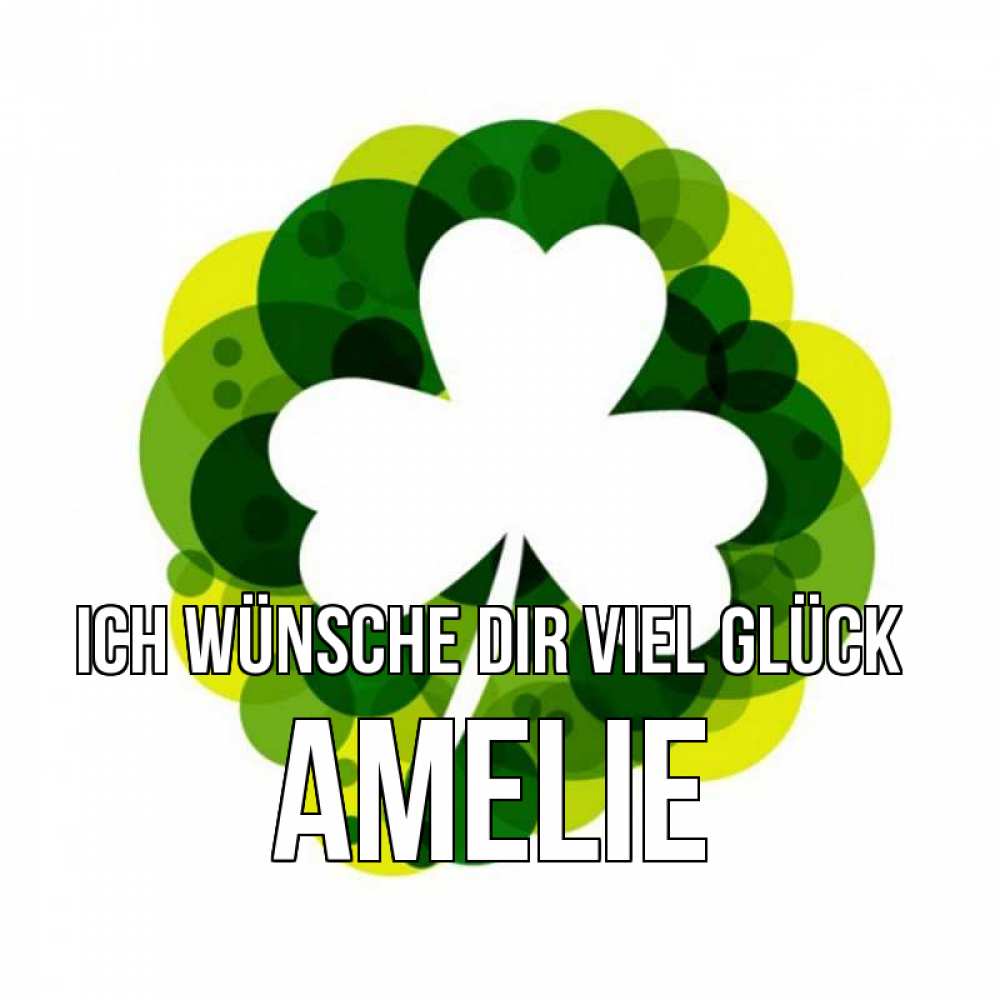 Открытка на каждый день с именем, Amelie Ich wünsche dir viel Glück зеленый желтый белый Прикольная открытка с пожеланием онлайн скачать бесплатно 