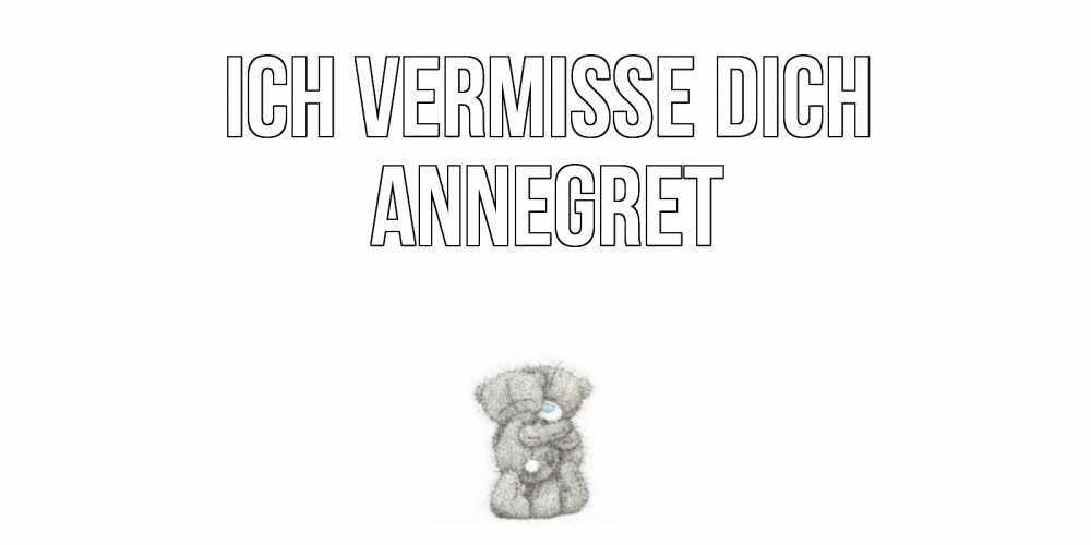 Открытка на каждый день с именем, Annegret Ich vermisse dich мишки Прикольная открытка с пожеланием онлайн скачать бесплатно 