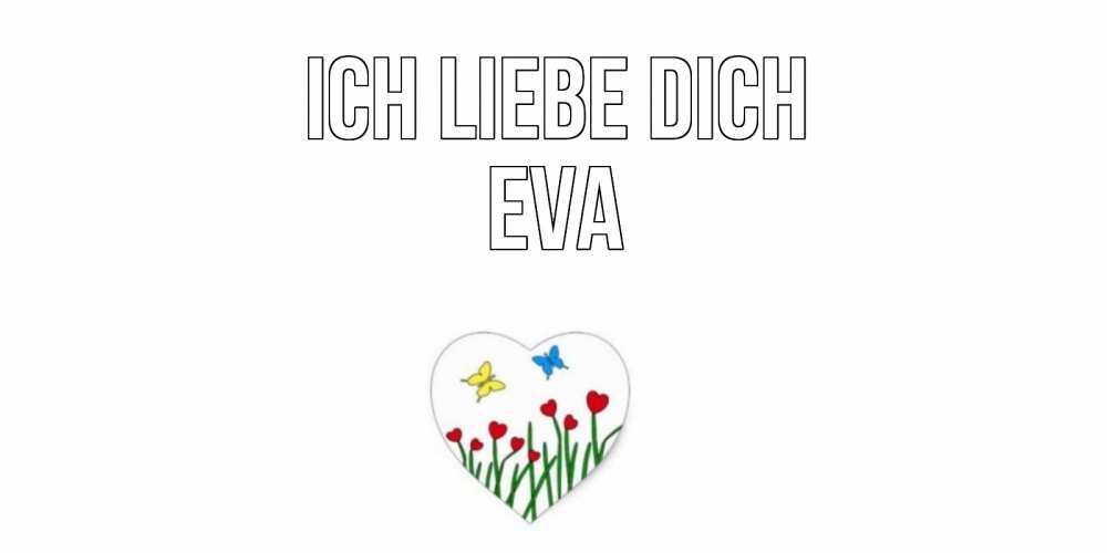 Открытка на каждый день с именем, Eva Ich liebe dich сердечки, бабочки Прикольная открытка с пожеланием онлайн скачать бесплатно 