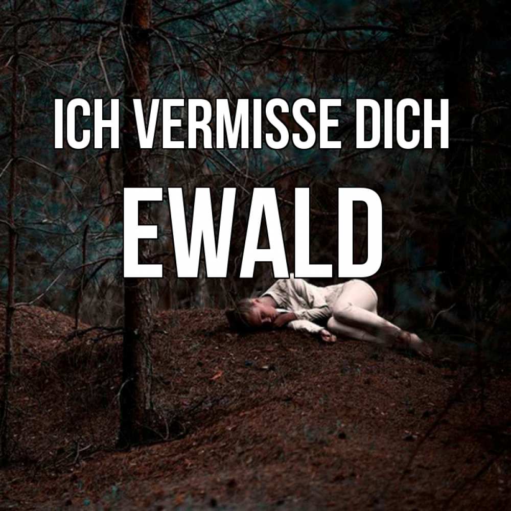 Открытка на каждый день с именем, Ewald Ich vermisse dich очень Прикольная открытка с пожеланием онлайн скачать бесплатно 