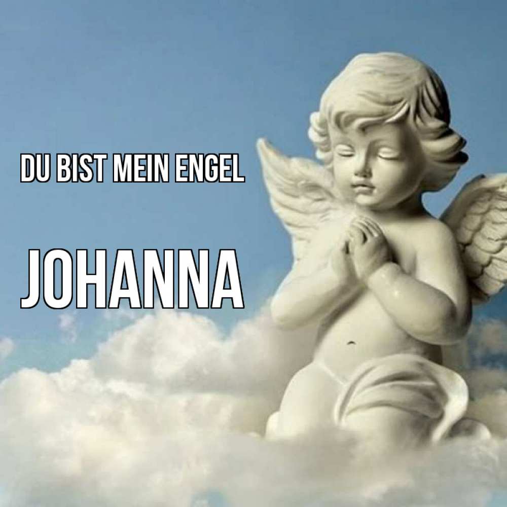Открытка на каждый день с именем, Johanna Du bist mein Engel скульптура ангела на небе Прикольная открытка с пожеланием онлайн скачать бесплатно 