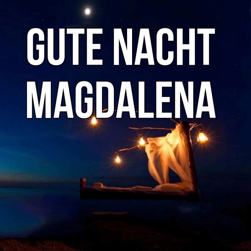 Открытка на каждый день с именем, Magdalena Gute Nacht милый мой Прикольная открытка с пожеланием онлайн скачать бесплатно 