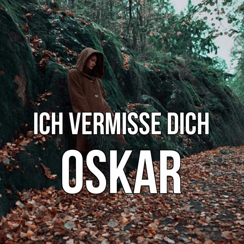Открытка на каждый день с именем, Oskar Ich vermisse dich скука 1 Прикольная открытка с пожеланием онлайн скачать бесплатно 