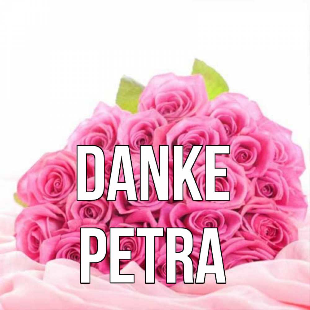 Открытка на каждый день с именем, Petra Danke розовые розы с подписью Прикольная открытка с пожеланием онлайн скачать бесплатно 