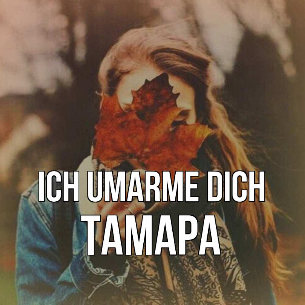 Открытка на каждый день с именем, Тамара Ich umarme dich осеннее настроение и рыжая Прикольная открытка с пожеланием онлайн скачать бесплатно 