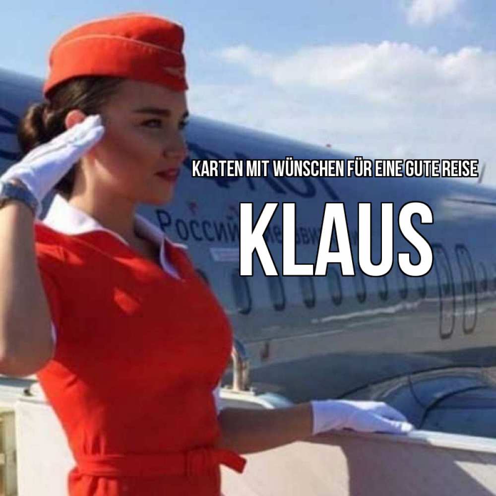 Открытка на каждый день с именем, Klaus Karten mit Wünschen für eine gute Reise чудесного полета Прикольная открытка с пожеланием онлайн скачать бесплатно 