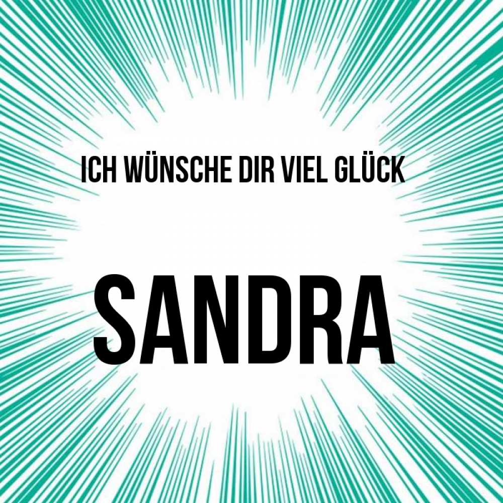 Открытка на каждый день с именем, Sandra Ich wünsche dir viel Glück на удачу Прикольная открытка с пожеланием онлайн скачать бесплатно 