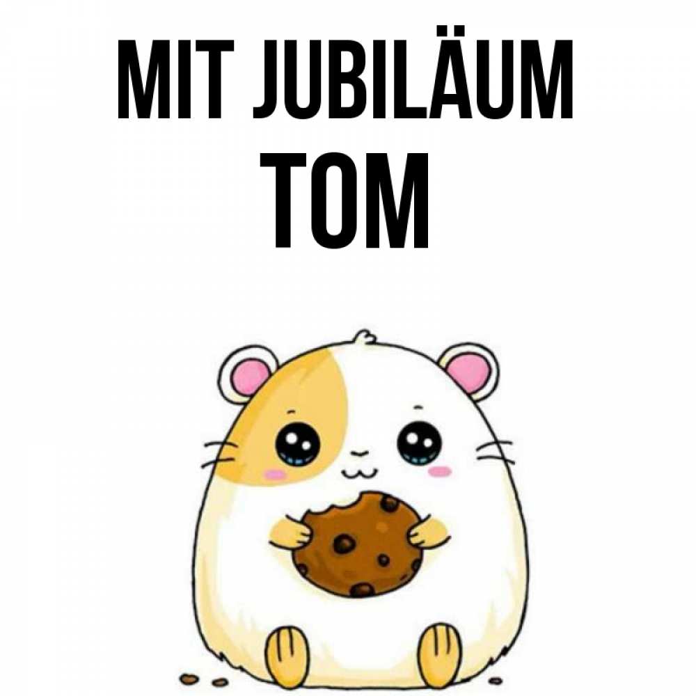 Открытка на каждый день с именем, Tom Mit Jubiläum с днюхой Прикольная открытка с пожеланием онлайн скачать бесплатно 