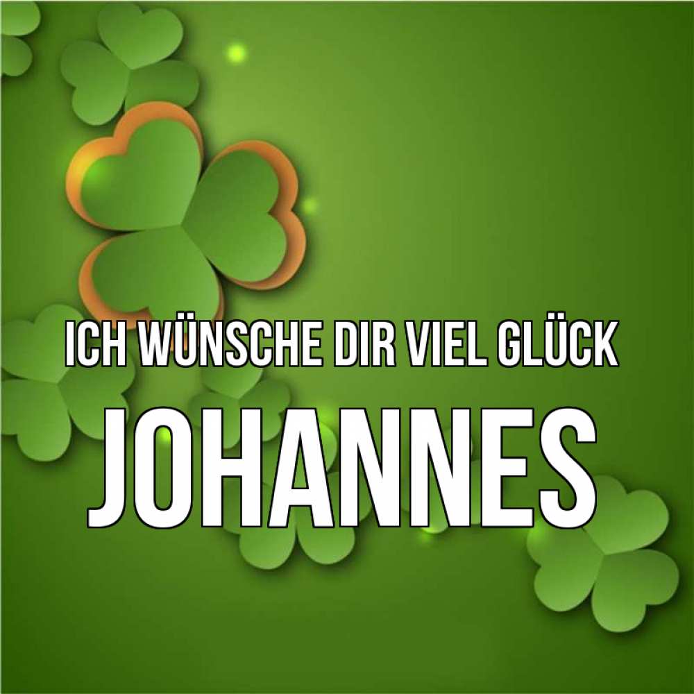 Открытка на каждый день с именем, Johannes Ich wünsche dir viel Glück много трехлистных листочков клевера Прикольная открытка с пожеланием онлайн скачать бесплатно 