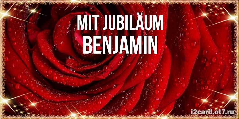 Открытка на каждый день с именем, Benjamin Mit Jubiläum роса на розе блестящая в лучах солнца Прикольная открытка с пожеланием онлайн скачать бесплатно 