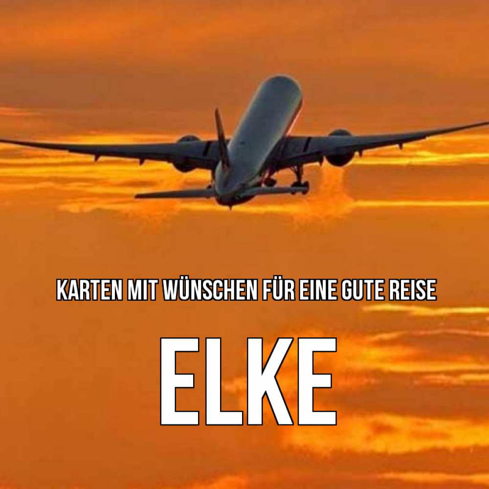 Открытка на каждый день с именем, Elke Karten mit Wünschen für eine gute Reise оранжевое небо Прикольная открытка с пожеланием онлайн скачать бесплатно 