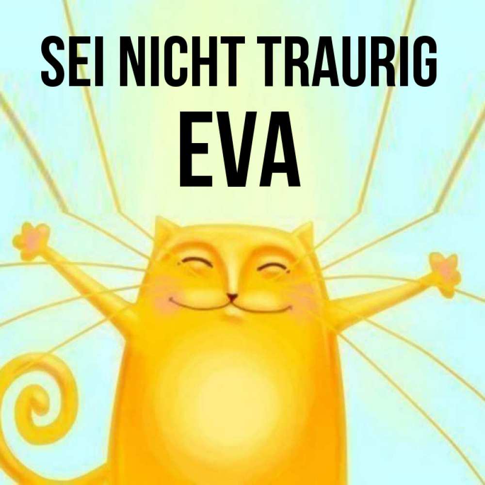 Открытка на каждый день с именем, Eva Sei nicht traurig обнимашки усатые Прикольная открытка с пожеланием онлайн скачать бесплатно 