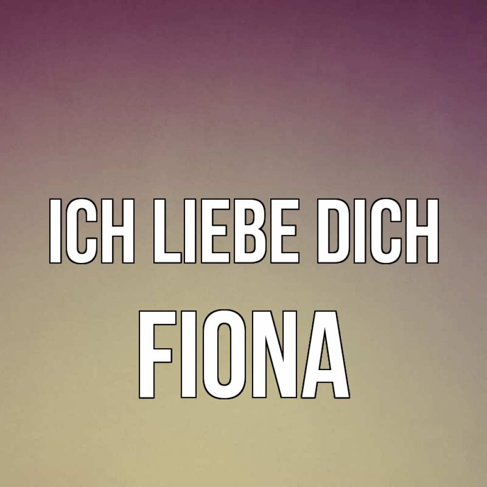 Открытка на каждый день с именем, Fiona Ich liebe dich для любимой Прикольная открытка с пожеланием онлайн скачать бесплатно 