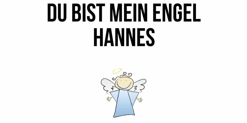 Открытка на каждый день с именем, Hannes Du bist mein Engel ангел Прикольная открытка с пожеланием онлайн скачать бесплатно 