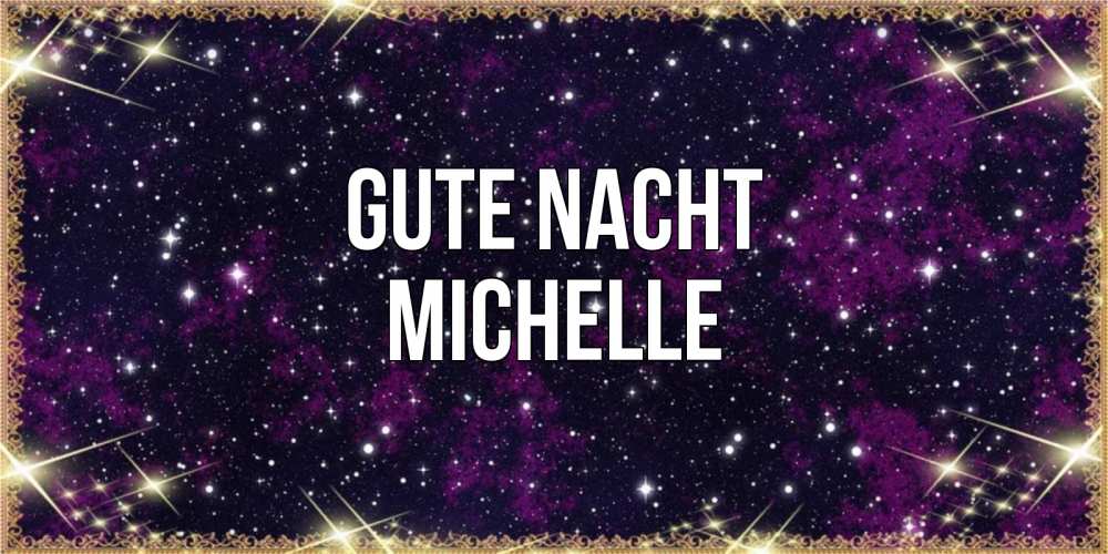 Открытка на каждый день с именем, Michelle Gute Nacht хорошего сна Прикольная открытка с пожеланием онлайн скачать бесплатно 